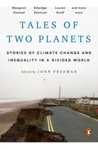Comprar Tales Of Two Planets: Stories Of Climate Change And Inequality In A Divided World, De John Freeman., Vol. 1. Editorial Penguin Books, Tapa Blanda, Edición 1 En Inglés