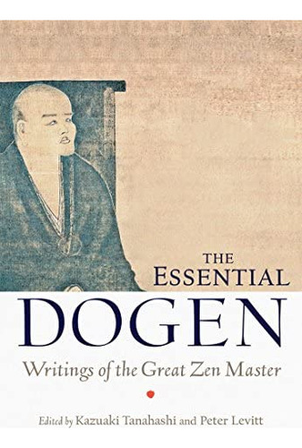 The Essential Dogen: Writings Of The Great Zen Master, De Dogen, Zen Master. Editorial Shambhala, Tapa Blanda En Inglés