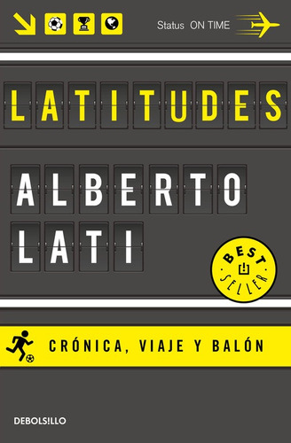 Latitudes: Crónica, viaje y balón, de Lati, Alberto. Serie Bestseller Editorial Debolsillo, tapa blanda en español, 2016