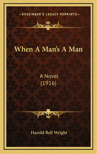 When A Man's A Man: A Novel (1916), De Wright, Harold Bell. Editorial Kessinger Pub Llc, Tapa Dura En Inglés
