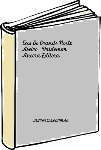 Ecos Do Grande Norte Aveiro, Valdemar Ancora Editora