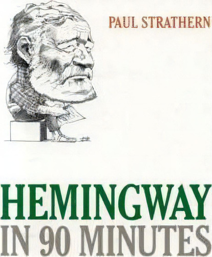 Hemingway In 90 Minutes, De Paul Strathern. Editorial Ivan R Dee Inc, Tapa Blanda En Inglés