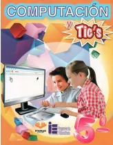 Comprar Computacion Y Tic´s 5°, De Jesus Gutierrez Roa. Editorial Ingenieria Educativa, Tapa Blanda En Español, 2019