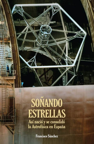 Soñando Estrellas, De Francisco Sánchez. Editorial Instituto De Astrofísica De Canarias, Tapa Blanda En Español, 2019