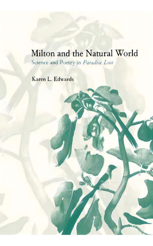 Milton And The Natural World, De Karen L. Edwards. Editorial Cambridge University Press, Tapa Blanda En Inglés