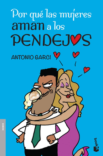 Por qué las mujeres aman a los pendejos, de GARCI, ANTONIO. Humor Editorial Booket México, tapa blanda en español, 2013