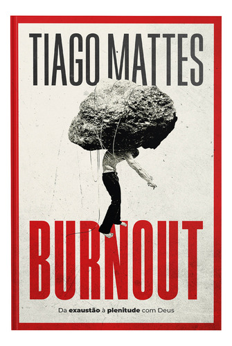 Burnout - Tiago Mattes: Da Exaustão À Plenitude Com Deus, De Vários Cooperadores. Única, Vol. Volume Único. Editorial Thomas Nelson Brasil, Capa Mole, Edição 1a Edição Em Português, 2024
