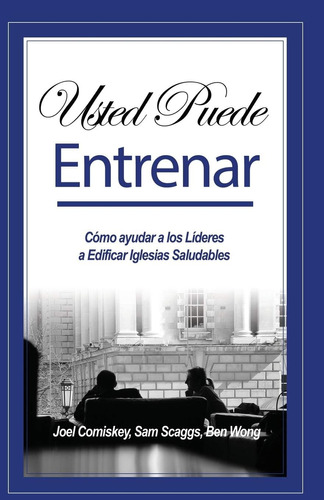 Libro Usted Puede Entrenar Cómo Ayudar A Líderes A Edif