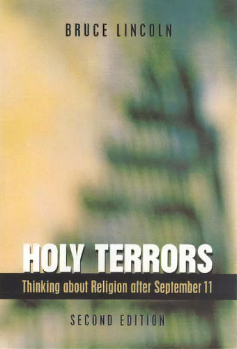 Holy Terrors : Thinking About Religion After September 11, De Bruce Lincoln. Editorial The University Of Chicago Press, Tapa Blanda En Inglés
