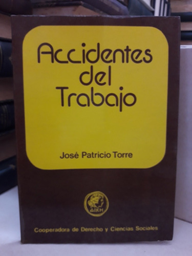 Derecho. Accidentes Del Trabajo. José Patricio Torre