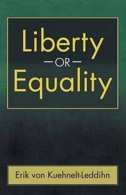 Liberty Or Equality - Erik Von Kuehnelt-leddihn
