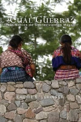 Libro ?cual Guerra? : Testimonios De Sobrevivientes Mayas...