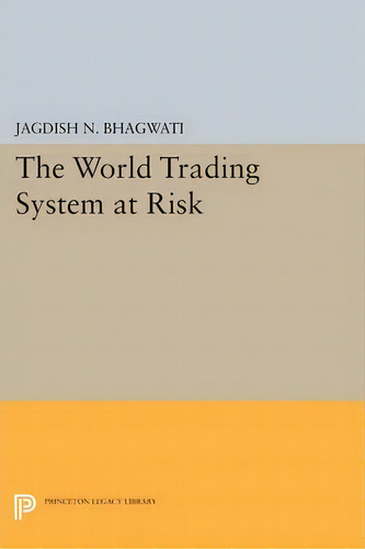 The World Trading System At Risk, De Jagdish N. Bhagwati. Editorial Princeton University Press, Tapa Blanda En Inglés