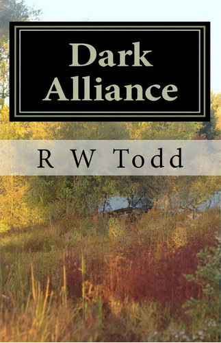 Dark Alliance, De Mr R W Todd. Editorial Createspace Independent Publishing Platform, Tapa Blanda En Inglés