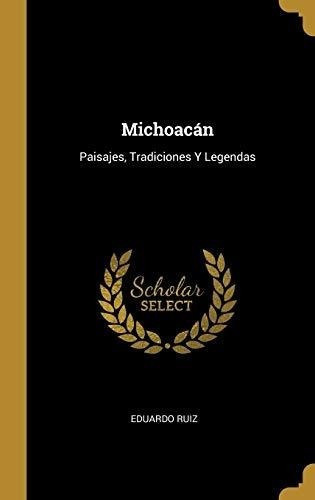 Michoacan Paisajes, Tradiciones Y Legendas - Ruiz,., de Ruiz, Edua. Editorial Wentworth Press en español