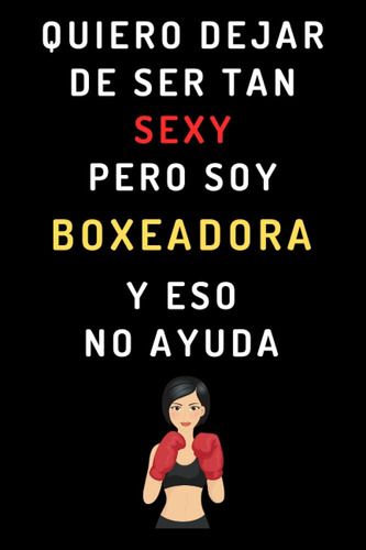 Libro: Quiero Dejar De Ser Tan Sexy Pero Soy Boxeadora Y Eso