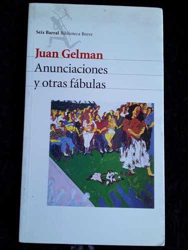 Juan Gelman = Anunciaciones Y Otras Fábulas | Seix Barral 