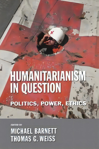 Humanitarianism In Question : Politics, Power, Ethics, De Michael Barnett. Editorial Cornell University Press, Tapa Blanda En Inglés