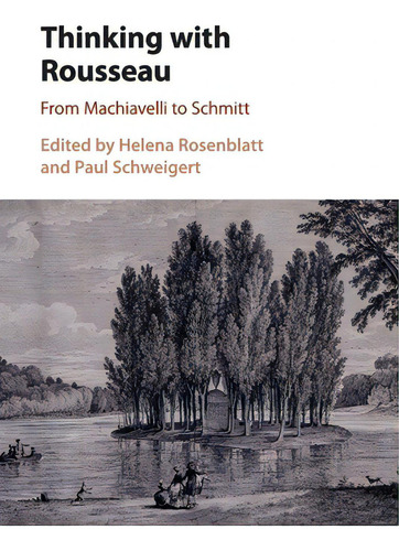 Thinking With Rousseau: From Machiavelli To Schmitt, De Rosenblatt, Helena., Vol. 1. Editorial Cambridge, Tapa Blanda En Inglés