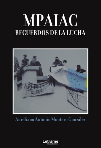 Mpaiac: Recuerdos De La Lucha, De Aureliano Antonio Montero González. Editorial Letrame, Tapa Blanda En Español, 2021