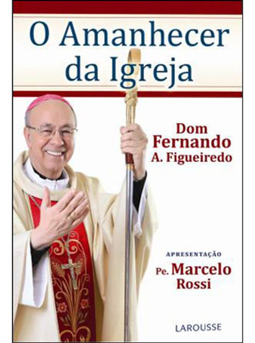 Amanhecerb Da Igreja, O, De Figueiredo, Dom Fernando Antônio. Editora Larousse Em Português