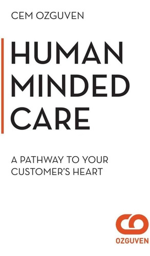 Human Minded Care: The Pathway To Your Customers Heart: A Pathway To Your Customer's Heart, De Ozguven, Cem., Vol. 1. Editorial Independently Published, Tapa Blanda En Inglés