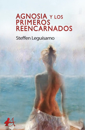 Agnosia Y Los Primeros Reencarnados, De Leguisamo, Steffen. Editorial Adarve, Tapa Blanda En Español