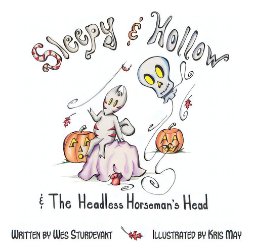 Sleepy & Hollow And The Headless Horseman's Head, De May, Kris. Editorial Createspace, Tapa Blanda En Inglés, 2023