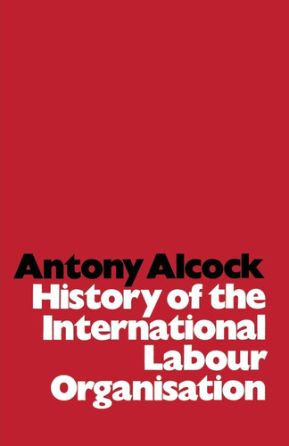 Libro: Historia De La Organización Internacional Del Trabajo