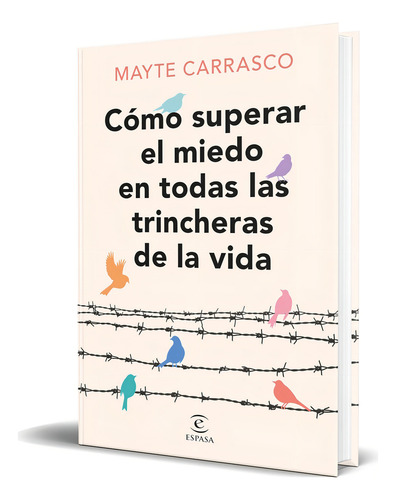 Libro Cómo Superar Miedo En Todas Las Trincheras De La Vida, De Mayte Carrasco., Vol. 1. Editorial Espasa, Tapa Blanda En Español, 2024