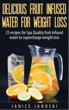 Libro Delicious Fruit Infused Water For Weight Loss - Jan...