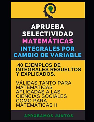 Aprueba Selectividad Matematicas Integrales Por Cambio De Va