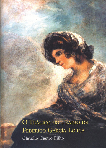 O trágico no teatro de Federico García Lorca, de Filho, Claudio Castro. Zouk Editora e Distribuidora Ltda., capa mole em português, 2009