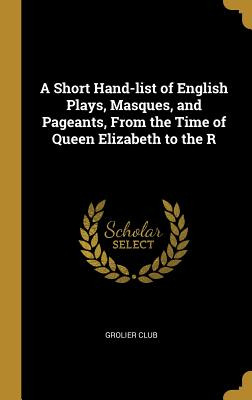 Libro A Short Hand-list Of English Plays, Masques, And Pa...