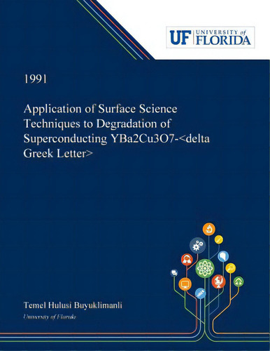 Application Of Surface Science Techniques To Degradation Of Superconducting Yba2cu3o7-, De Buyuklimanli, Temel., Vol. 1. Editorial Dissertation Discovery Co, Tapa Blanda En Inglés, 1991