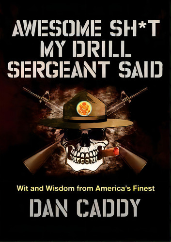 Awesome Sh*t My Drill Sergeant Said : Wit And Wisdom From A, De Dan Caddy. Editorial Harpercollins Publishers Inc En Inglés