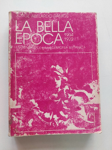 La Bella Época 1904-1922 - Jorge Abelardo Ramos