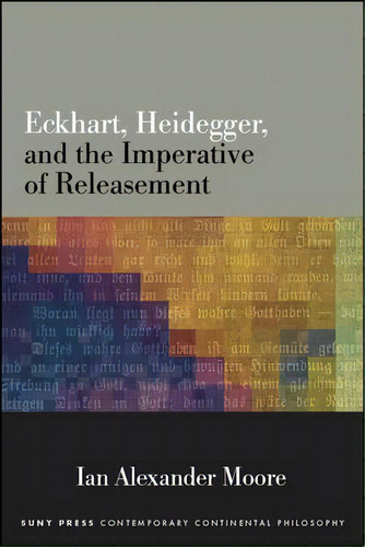 Eckhart, Heidegger, And The Imperative Of Releasement, De Ian Alexander Moore. Editorial State University Of New York Press, Tapa Blanda En Inglés