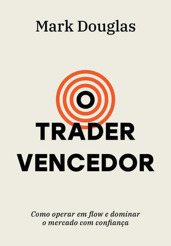 O Trader Vencedor: Como Operar Em Flow E Dominar O Mercado Com Confiança, De Douglas, Mark. Editora Portfolio Penguin, Capa Mole Em Português