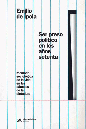 Ser Preso Político En Los Años Setenta  - De Ipola Emilio