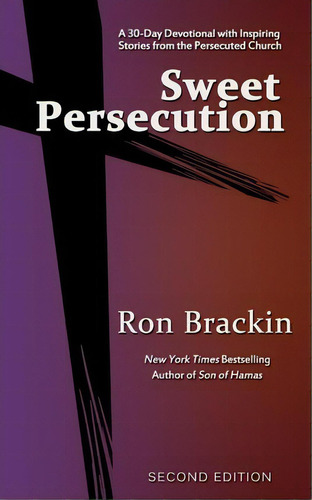 Sweet Persecution: A 30-day Devotional With Inspiring Stories From The Persecuted Church, De Ron Brackin., Vol. 1. Editorial Weller Bunsby, Tapa Blanda, Edición Second Edition En Inglés