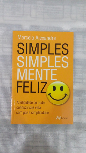 Livro: Simples Simplesmente Feliz - Marcelo Alexandre.
