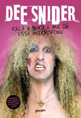 Dee Snider: Cala A Boca E Me Dá Esse Microfone: Memórias Des