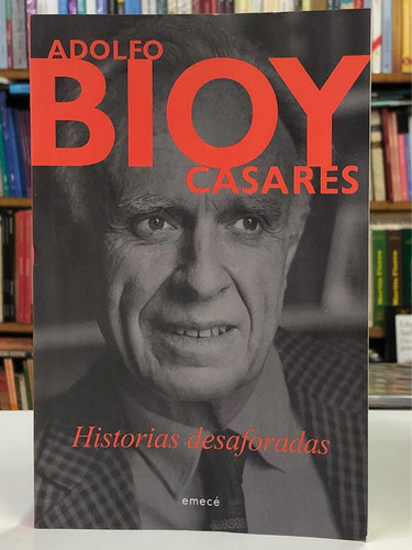 Historias Desaforadas - Adolfo Bioy Casares - Emecé