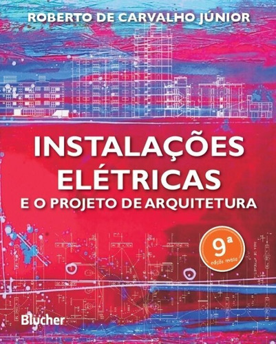 Instalações Elétricas E O Projeto De Arquitetura 8ª Edição, De Roberto De Carvalho Júnior. Editora Blucher, Capa Mole Em Português, 2019
