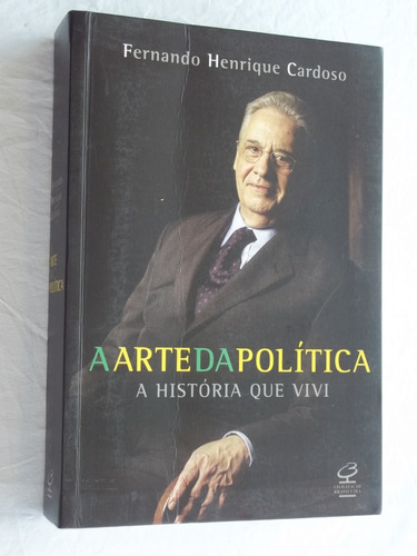 Livro - A Arte Da Politica - Fernando Henrique  Cardoso