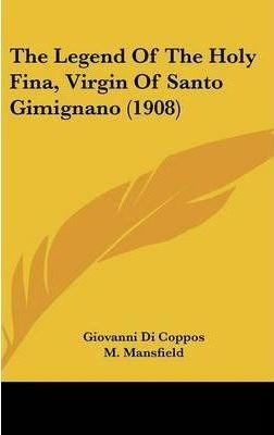 The Legend Of The Holy Fina, Virgin Of Santo Gimignano (1...