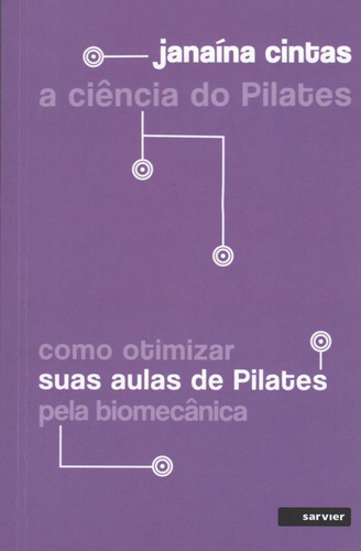 A ciência do Pilates: Como otimizar suas aulas de pilates pela biomecânica, de Cintas, Janaína. Editorial Sarvier Editora de Livros Médicos Ltda, capa mole em português, 2018