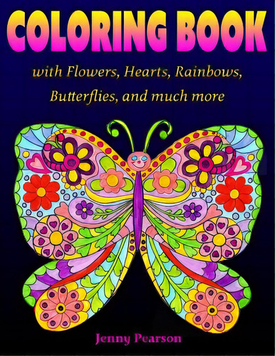 Coloring Book With Flowers, Hearts, Rainbows, Butterflies, And Much More: For All Ages From Tween..., De Pearson, Jenny., Vol. 1. Editorial Lightning Source Inc, Tapa Blanda En Inglés