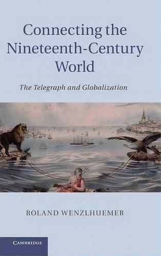 Connecting The Nineteenth-century World, De Roland Wenzlhuemer. Editorial Cambridge University Press, Tapa Dura En Inglés